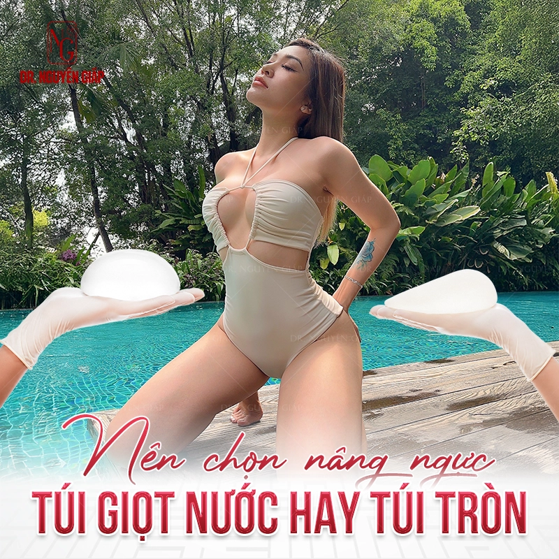 Nên chọn nâng ngực túi giọt nước hay túi tròn